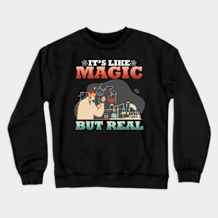 Science It's Like Magic But Real I Science Chemistry Crewneck Sweatshirt